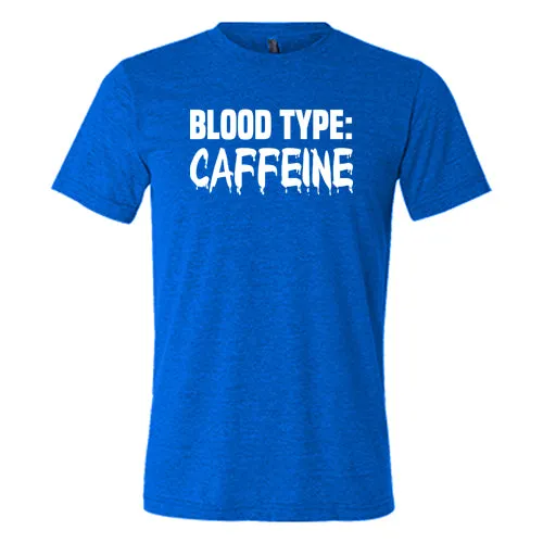 Blood Type: Caffeine Shirt Unisex