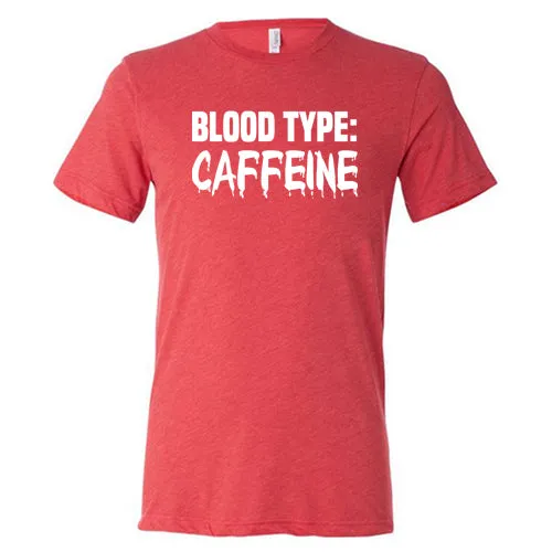 Blood Type: Caffeine Shirt Unisex