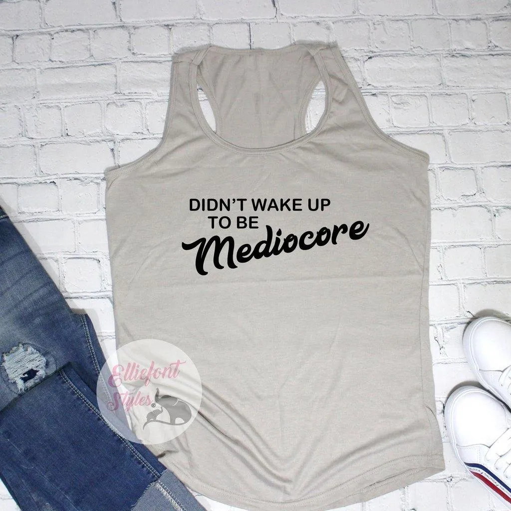 Didn't Wake Up To Be Mediocre Workout Tank