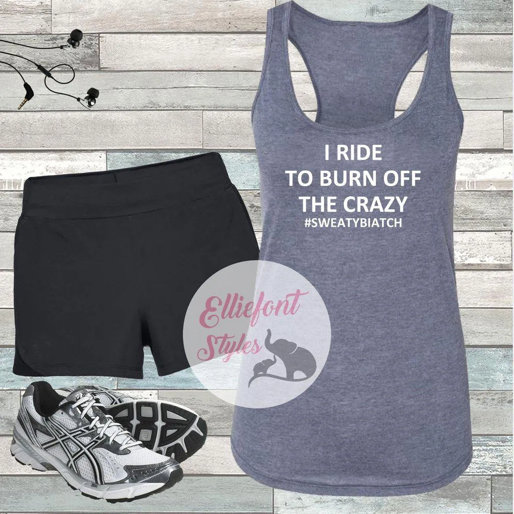 I Ride To Burn Off The Crazy Workout Tank Top