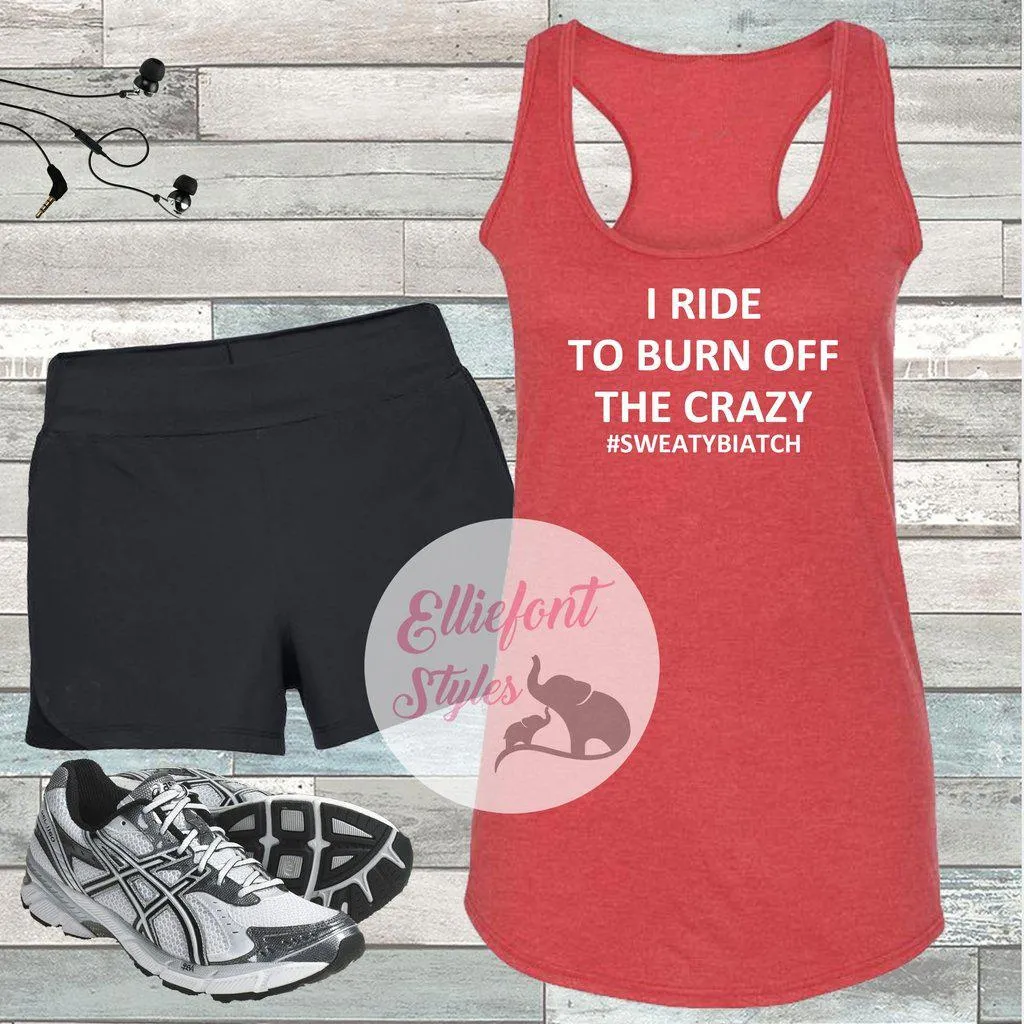 I Ride To Burn Off The Crazy Workout Tank Top