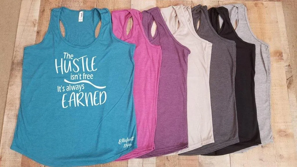 The Hustle Isn't Free It's Always Earned Workout Tank