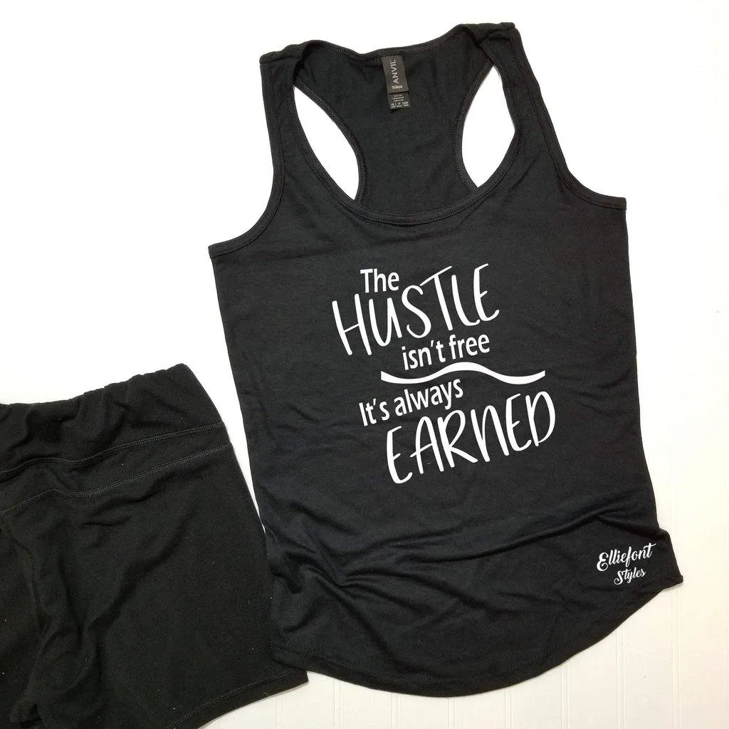 The Hustle Isn't Free It's Always Earned Workout Tank