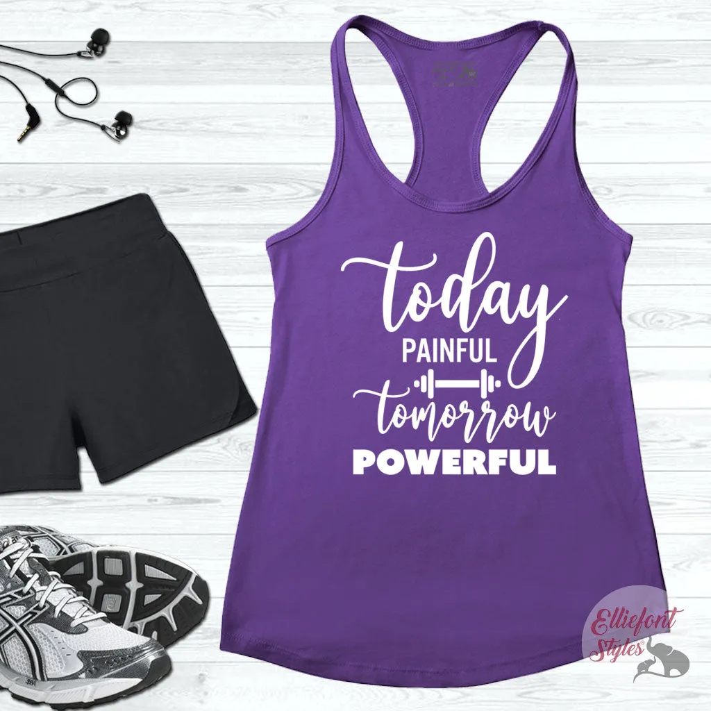 Today Painful Tomorrow Powerful Workout Tank Top