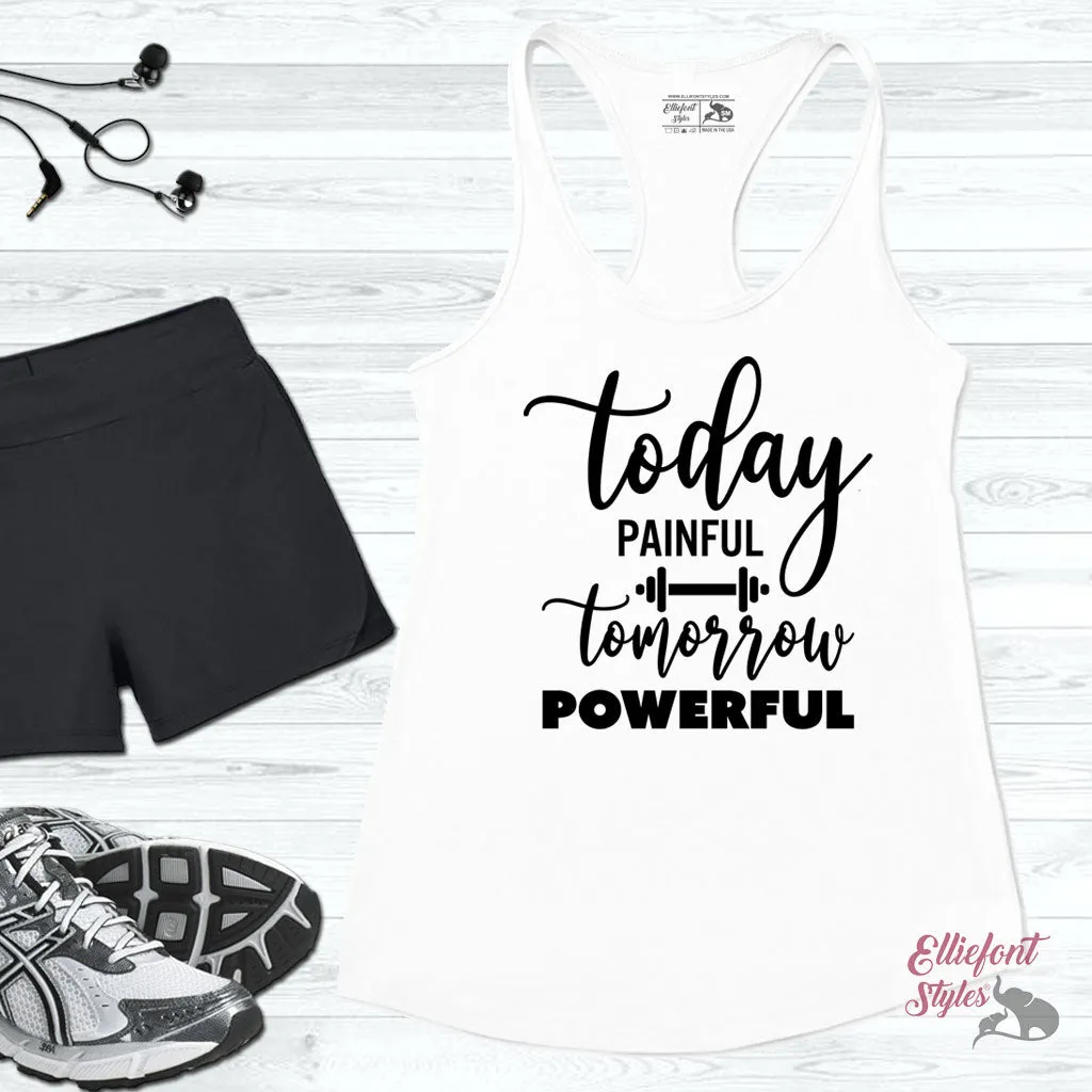 Today Painful Tomorrow Powerful Workout Tank Top